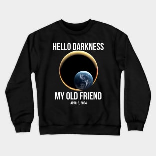 Hello Darkness My Old Friend Solar Eclipse Of April 8 2024 Crewneck Sweatshirt